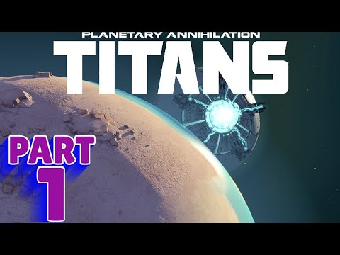 PLANETARY ANNIHILATION: TITANS | PC WALKTHROUGH | PART 1 | THE CRUSADE BEGINS