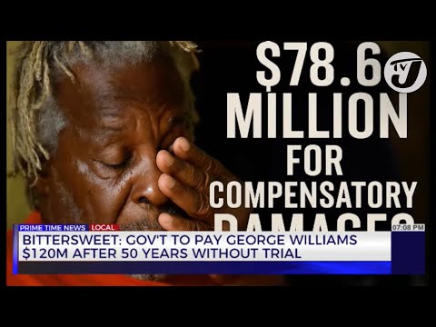 Bittersweet: Gov't to Pay George Williams $120M After 50 Years without Trial | TVJ News