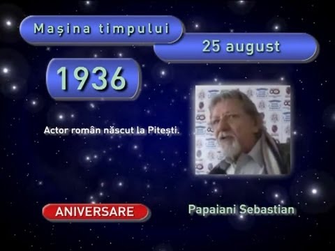 Mașina Timpului - 25 august. La mulți ani, Sebastian Papaiani!