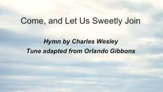 Come, And Let Us Sweetly Join