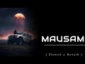 Mausam Slow Reverb The Train Emraan Hasmi Mithoon K K T Series