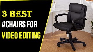 ✅Top 3 Best Chairs For Video Editing - [2023 Buying Guide]