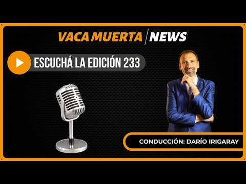 Escuchá la edición 233 - Vaca Muerta News