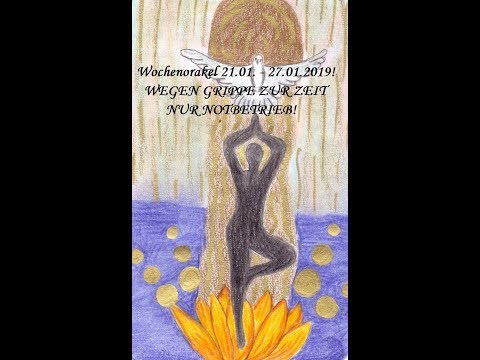 Wochenorakel 21.01. - 27.01. 2019! WEGEN GRIPPE ZUR ZEIT NOTBETRIEB!