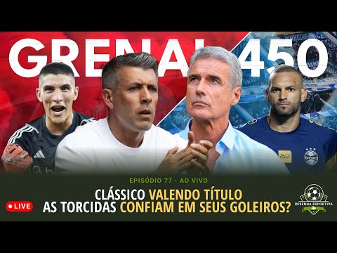 GRENAL 450 É DECISIVO! Quem está mais preparado para a final do Gauchão? | Resenha #92