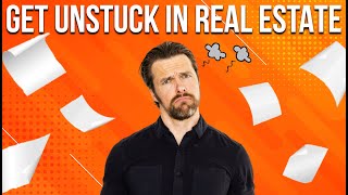 Feeling Stuck In Real Estate? Here's What To Do Now!