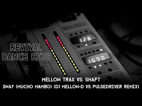 Mellow Trax vs. Shaft - Sway (Mucho Mambo) (DJ Mellow-D vs Pulsedriver Remix) [HQ]
