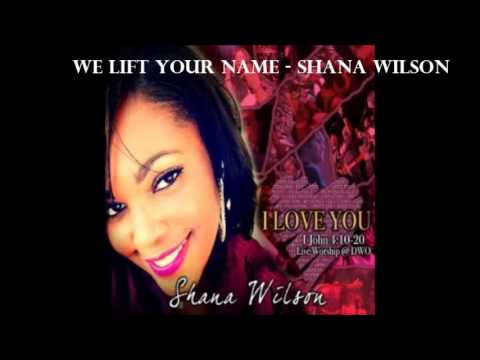 Shana Wilson - We lift your name