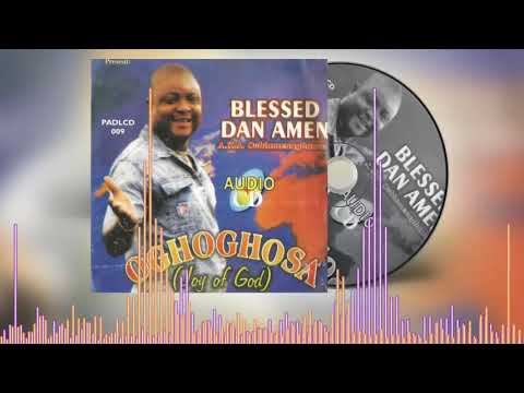 BLESSED DAN AMEN - OGHOGHOSA [Full Album] | BENIN MUSIC AUDIO