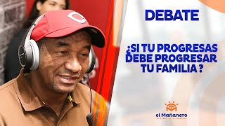 ¿Si tu progresas debe progresar tu familia? en El Mañanero