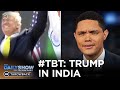A Look Back at Trump’s India Visit | The Daily Show