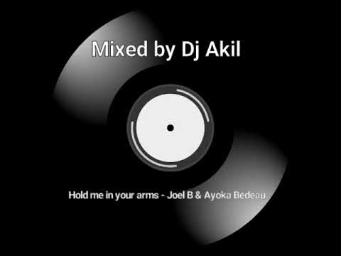 HOLD ME IN YOUR ARMS (MIX) - JOEL B FEATURING AYOKA BEDEAU... {MIXED BY DJ AKIL}