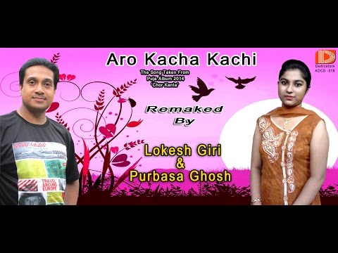 ARO KACHA KACHI Remaked by Lokesh Giri & Purbasa Ghosh