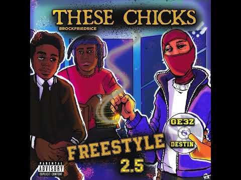 Brock x Destin x GE3Z - “These Chicks Freestyle Pt.2.5” | Prod. Svntana Archive