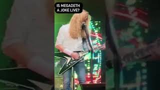 Is Megadeth a joke live?