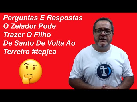Perguntas E Respostas O Zelador Pode Trazer O Filho De Santo De Volta Ao Terreiro #tepjca