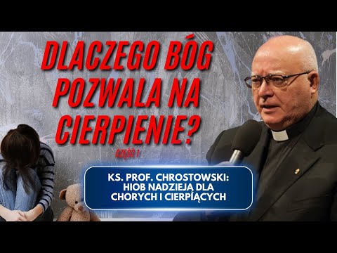 DLACZEGO BÓG POZWALA NA CIERPIENIE? Ks. prof. Chrostowski. Hiob nadzieją dla cierpiących. Część 1