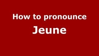 How to pronounce Jeune