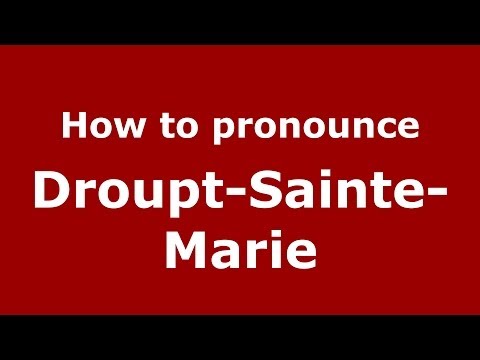 How to pronounce Droupt-Sainte-Marie (French/France) - PronounceNames.com