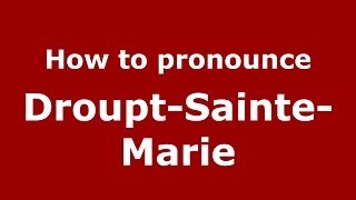 How to pronounce Droupt-Sainte-Marie