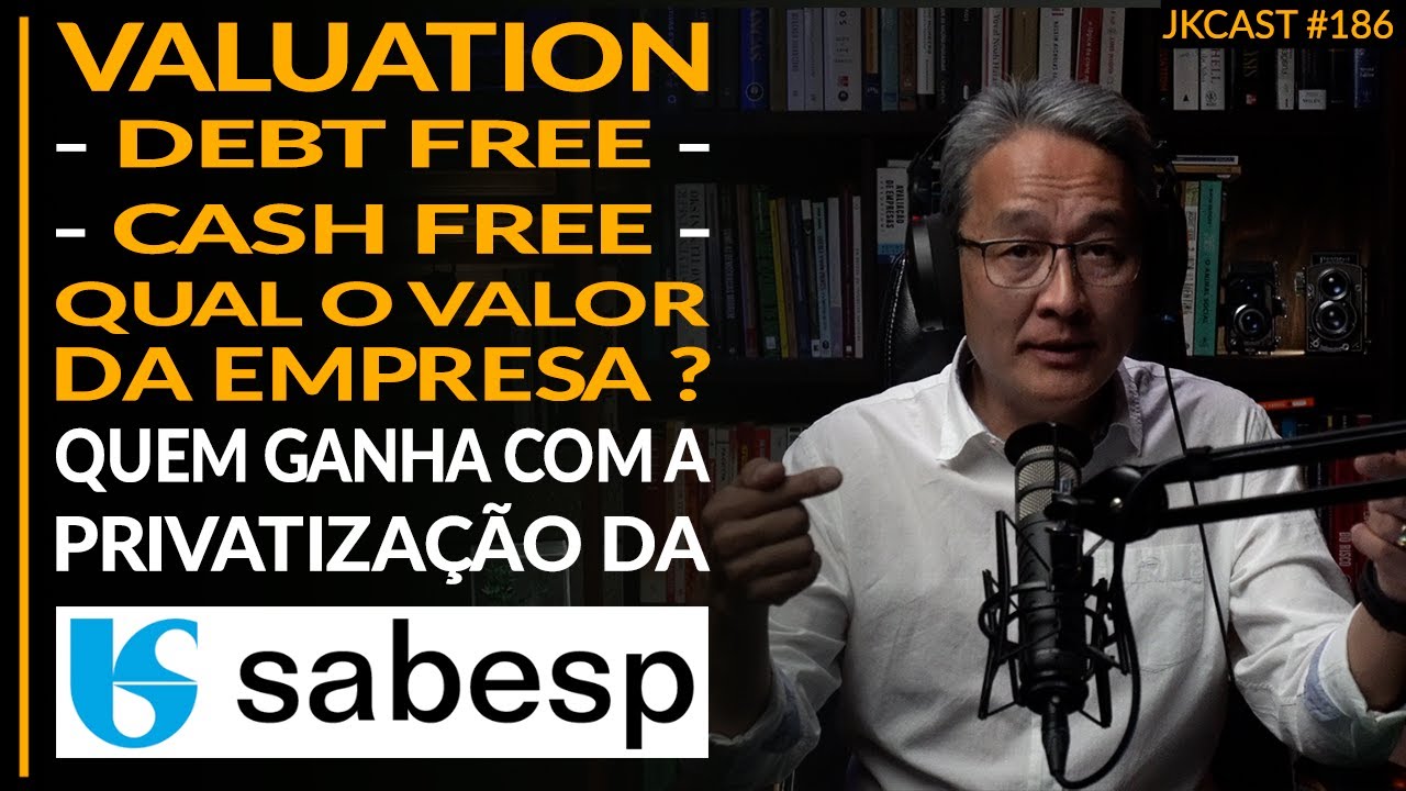 SABESP - Privatização é Boa pra Quem? Valuation Qual o Verdadeiro Valor da Empresa - JK Cast #186