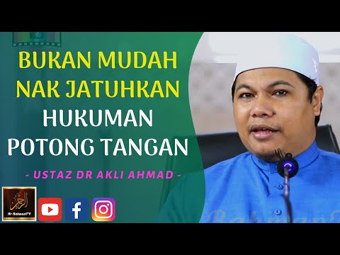 Ustaz Dr Akli Ahmad - BUKAN MUDAH NAK JATUHKAN HUKUMAN POTONG TANGAN