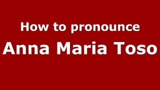 How to pronounce Anna Maria Toso