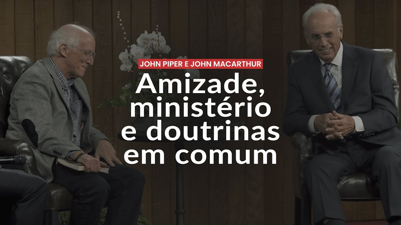 John Piper e John MacArthur: amizade, ministério e doutrinas em comum