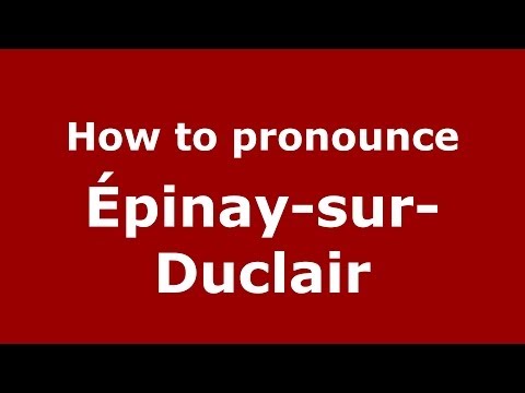 How to pronounce Épinay-sur-Duclair (French/France) - PronounceNames.com