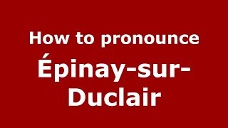 How to pronounce &eacute;pinay-Sur-Duclair