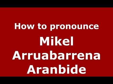How to pronounce Mikel Arruabarrena Aranbide (Spanish/Spain) - PronounceNames.com