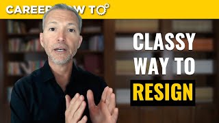 How To Resign From Your Job With Class