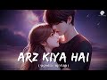 Arz Kiya Hai Slowed Reverb Anuv Jain The Triple Penguins Lofi