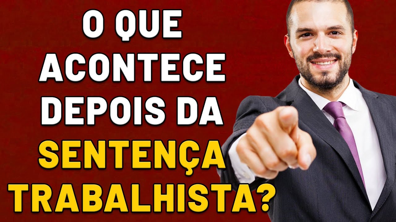 O QUE ACONTECE DEPOIS DA SENTENÇA TRABALHISTA NO  PROCESSO TRABALHISTA?