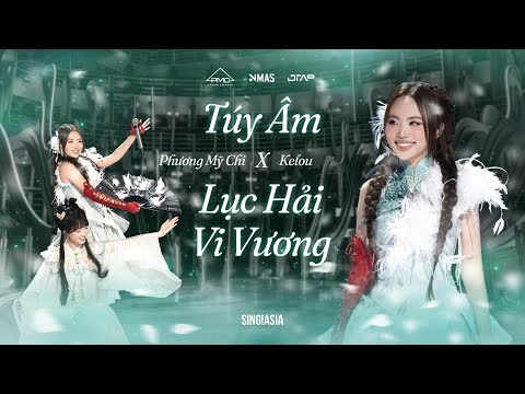 Phương Mỹ Chi x Kelou - Mashup Túy Âm x Lục Hải Vi Vương | Live Performance | Sing!Asia