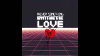 Trevor Something - Synthetic Love (Full Album)