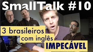 BRASILEIROS COM INGLÊS PERFEITO | Treine seu listening com SmallTalk #10