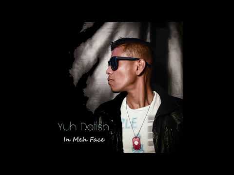 Yuh Dotish - In Meh Face - Chutney Soca 2019
