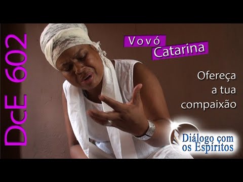 DcE 602 - [] Entidade Vó Catarina - Médium Rafaela de Yemanjá