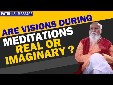 ARE VISIONS DURING MEDITATIONS REAL OR IMAGINARY ? | PATRIJI'S MESSAGE | PMC English