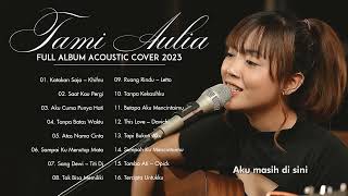 Download lagu Tami Aulia Full Album Terbaru 2023 | Katakan Saja, Saat Kau Pergi mp3