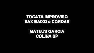 preview picture of video 'TOCATA - SAX BAIXO E CORDAS - MATEUS GARCIA - COLINA SP'
