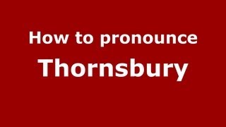 How to pronounce Thornsbury