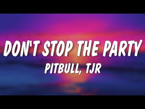 Pitbull, TJR - Don't Stop The Party (Lyrics)