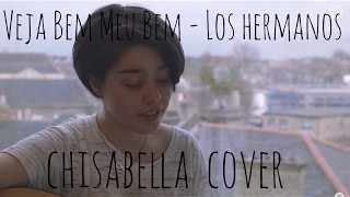 Veja Bem Meu Bem - Los Hermanos (Chisabella Cover)