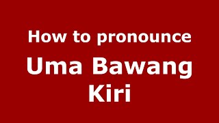 How to pronounce Uma Bawang Kiri