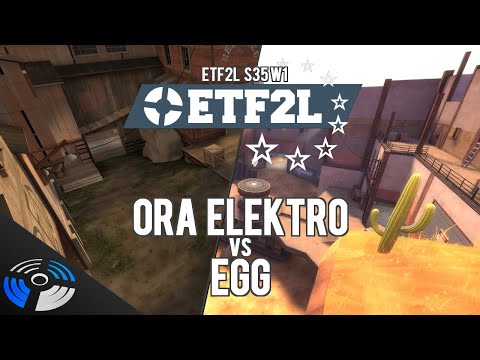 ETF2L Season 35 W1: Ora Elektro vs. egg