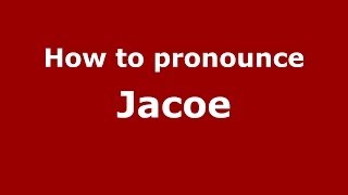 How to pronounce Jacoe