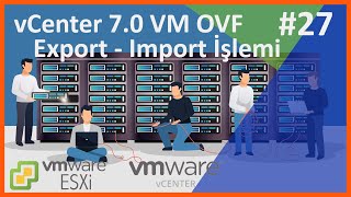 vCenter 7.0 VM Export - Import İşlemi | VM Register İşlemi | 27. Ders