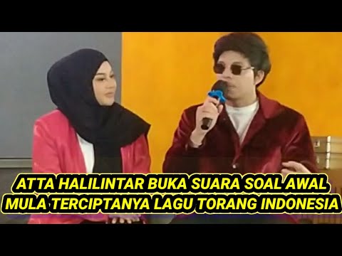 ATTA HALILINTAR BUKA SUARA SOAL AWAL MULA TERCIPTANYA LAGU TORANG INDONESIA